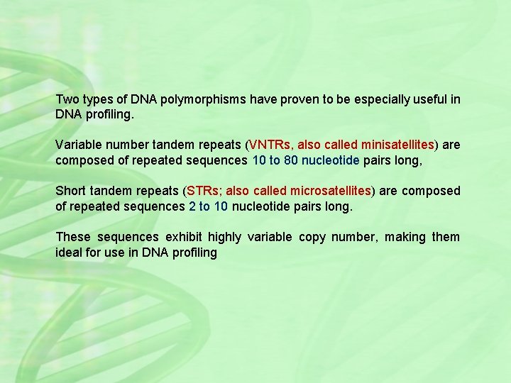 Two types of DNA polymorphisms have proven to be especially useful in DNA profiling.