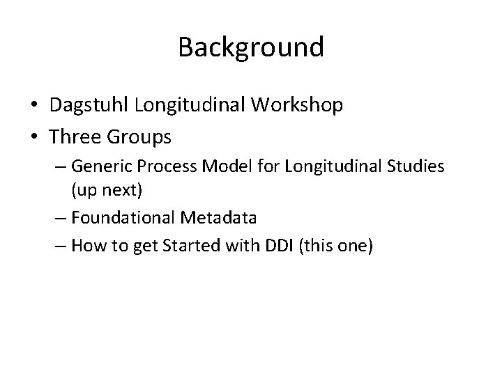 Background • Dagstuhl Longitudinal Workshop • Three Groups – Generic Process Model for Longitudinal