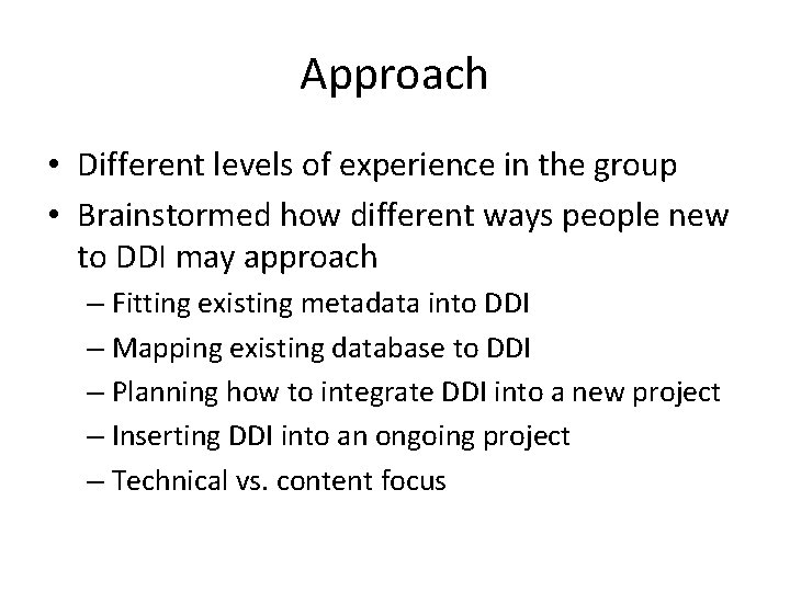 Approach • Different levels of experience in the group • Brainstormed how different ways