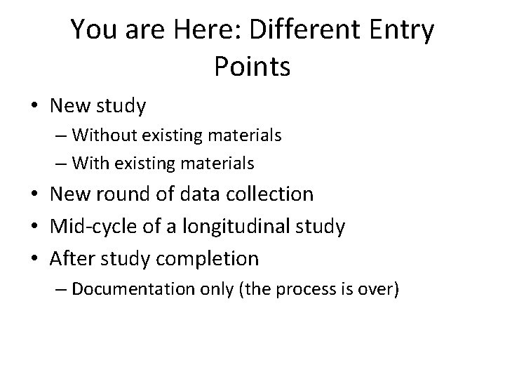 You are Here: Different Entry Points • New study – Without existing materials –