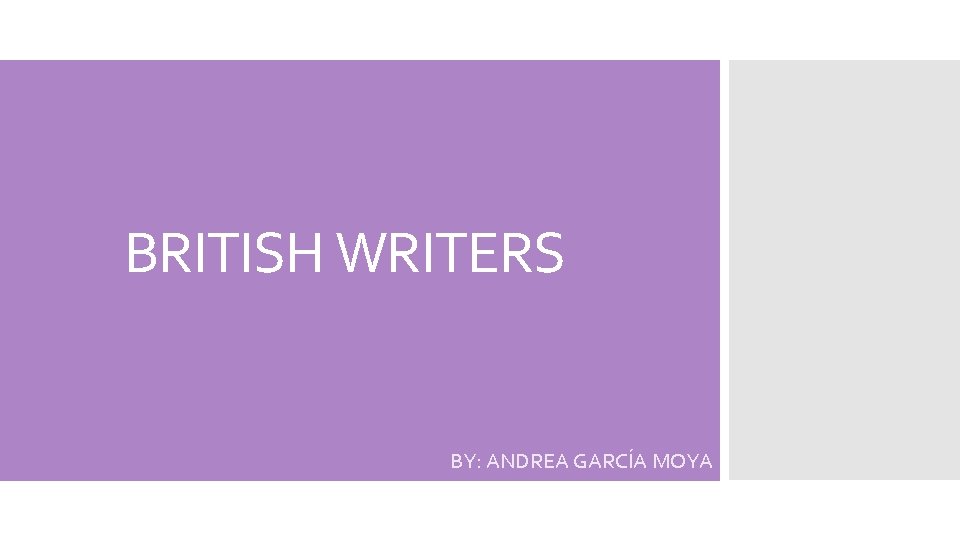 BRITISH WRITERS BY: ANDREA GARCÍA MOYA 