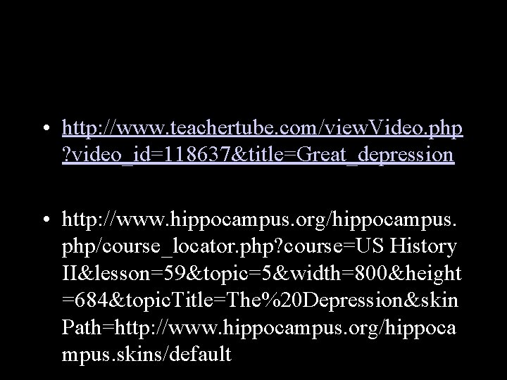  • http: //www. teachertube. com/view. Video. php ? video_id=118637&title=Great_depression • http: //www. hippocampus.