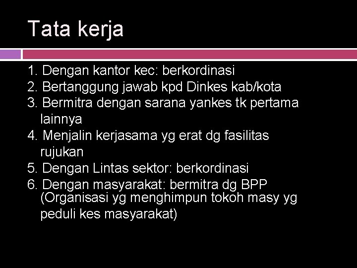 Tata kerja 1. Dengan kantor kec: berkordinasi 2. Bertanggung jawab kpd Dinkes kab/kota 3.