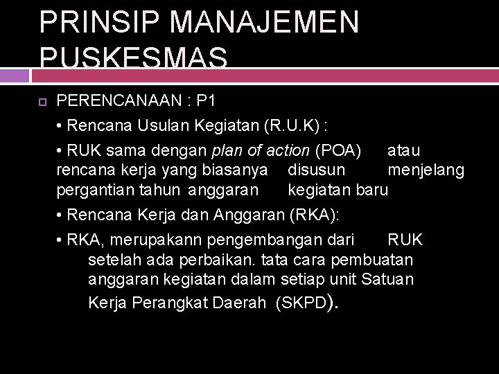 PRINSIP MANAJEMEN PUSKESMAS PERENCANAAN : P 1 • Rencana Usulan Kegiatan (R. U. K)