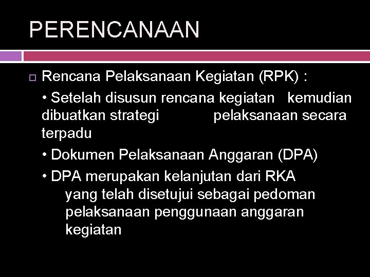 PERENCANAAN Rencana Pelaksanaan Kegiatan (RPK) : • Setelah disusun rencana kegiatan kemudian dibuatkan strategi