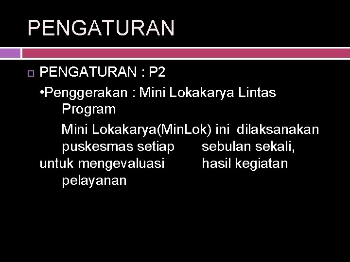 PENGATURAN : P 2 • Penggerakan : Mini Lokakarya Lintas Program Mini Lokakarya(Min. Lok)