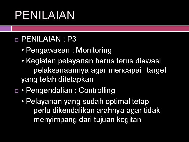 PENILAIAN : P 3 • Pengawasan : Monitoring • Kegiatan pelayanan harus terus diawasi