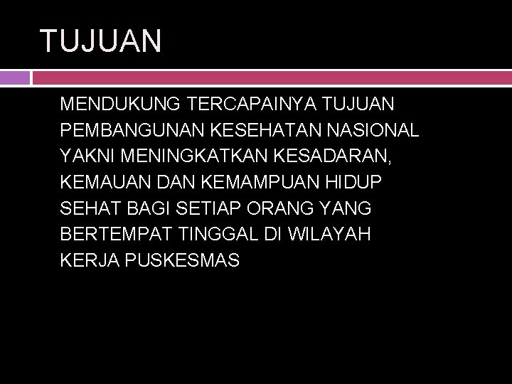 TUJUAN MENDUKUNG TERCAPAINYA TUJUAN PEMBANGUNAN KESEHATAN NASIONAL YAKNI MENINGKATKAN KESADARAN, KEMAUAN DAN KEMAMPUAN HIDUP