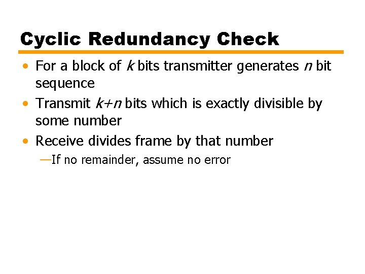 Cyclic Redundancy Check • For a block of k bits transmitter generates n bit