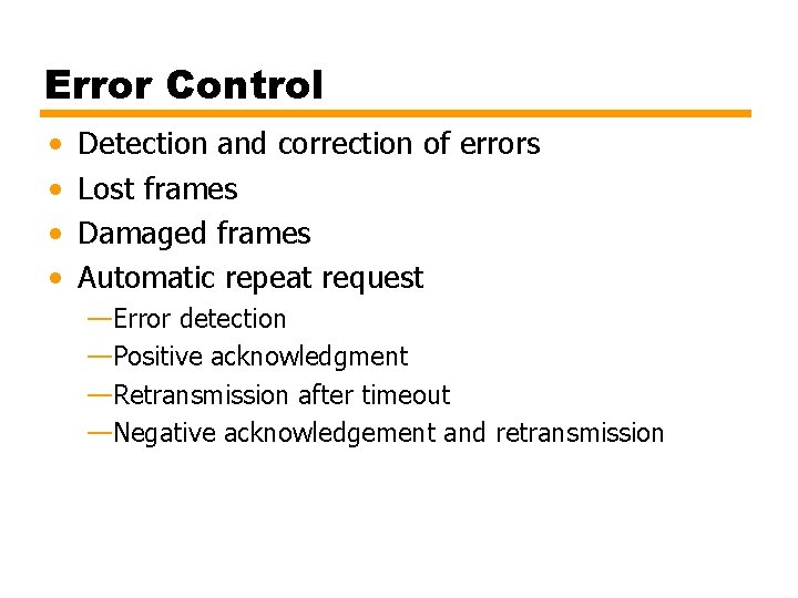 Error Control • • Detection and correction of errors Lost frames Damaged frames Automatic