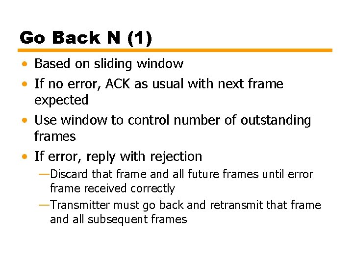 Go Back N (1) • Based on sliding window • If no error, ACK