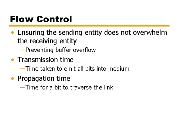 Flow Control • Ensuring the sending entity does not overwhelm the receiving entity —Preventing