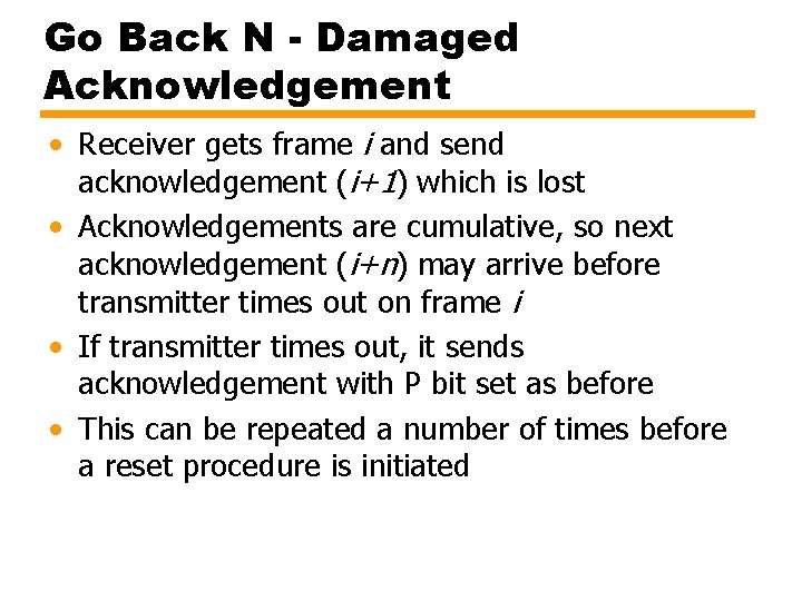 Go Back N - Damaged Acknowledgement • Receiver gets frame i and send acknowledgement