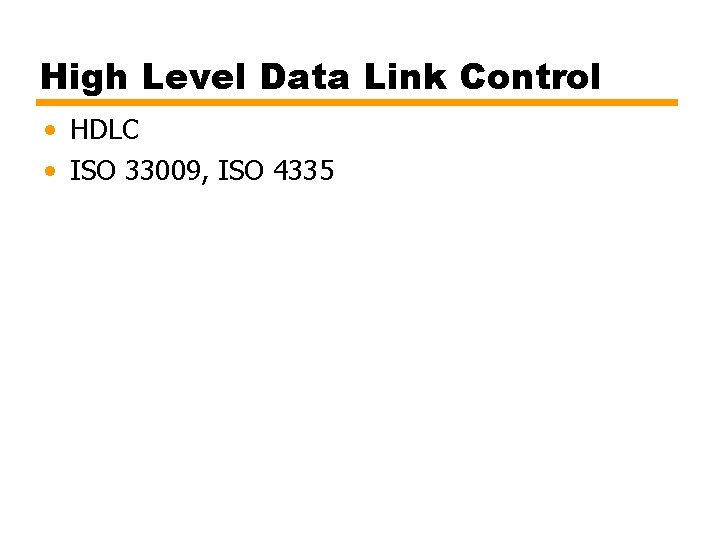 High Level Data Link Control • HDLC • ISO 33009, ISO 4335 