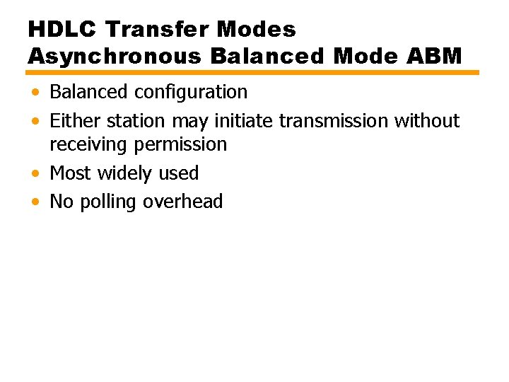 HDLC Transfer Modes Asynchronous Balanced Mode ABM • Balanced configuration • Either station may