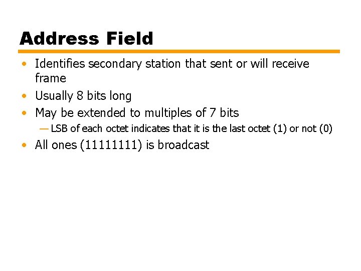 Address Field • Identifies secondary station that sent or will receive frame • Usually