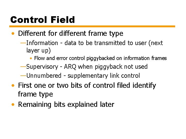 Control Field • Different for different frame type —Information - data to be transmitted