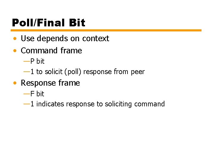 Poll/Final Bit • Use depends on context • Command frame —P bit — 1