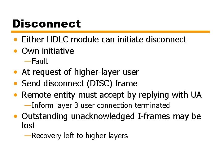 Disconnect • Either HDLC module can initiate disconnect • Own initiative —Fault • At