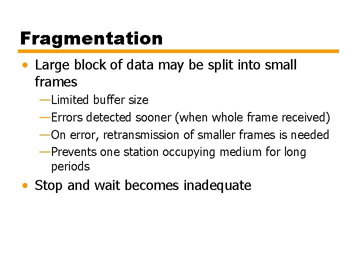 Fragmentation • Large block of data may be split into small frames —Limited buffer