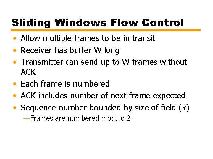 Sliding Windows Flow Control • Allow multiple frames to be in transit • Receiver