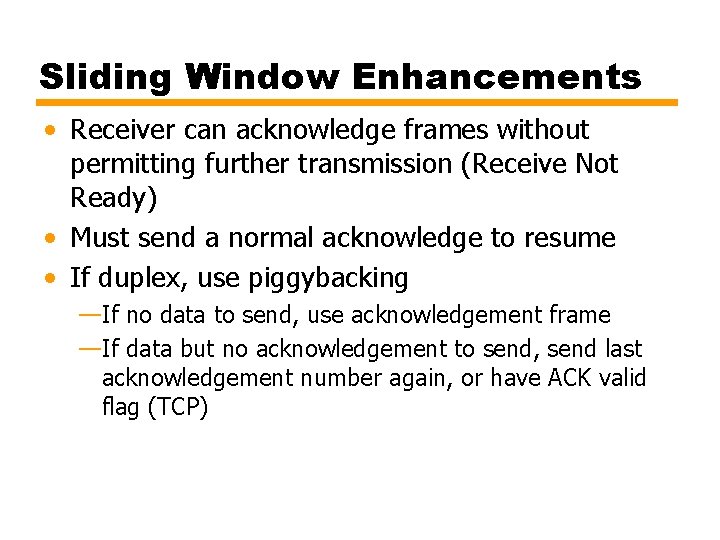 Sliding Window Enhancements • Receiver can acknowledge frames without permitting further transmission (Receive Not