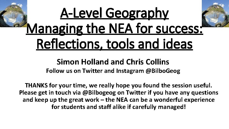 A-Level Geography Managing the NEA for success: Reflections, tools and ideas Simon Holland Chris