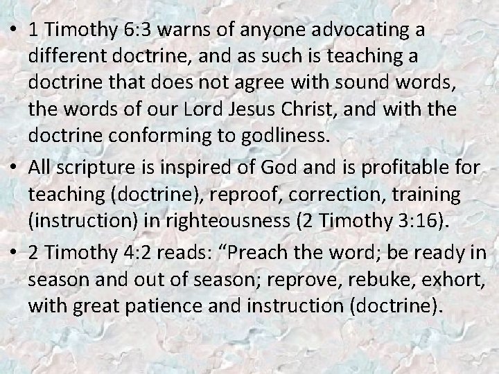  • 1 Timothy 6: 3 warns of anyone advocating a different doctrine, and