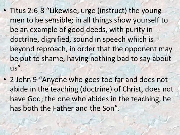  • Titus 2: 6 -8 “Likewise, urge (instruct) the young men to be