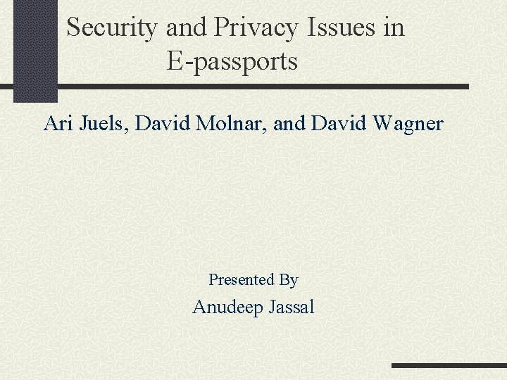 Security and Privacy Issues in E-passports Ari Juels, David Molnar, and David Wagner Presented