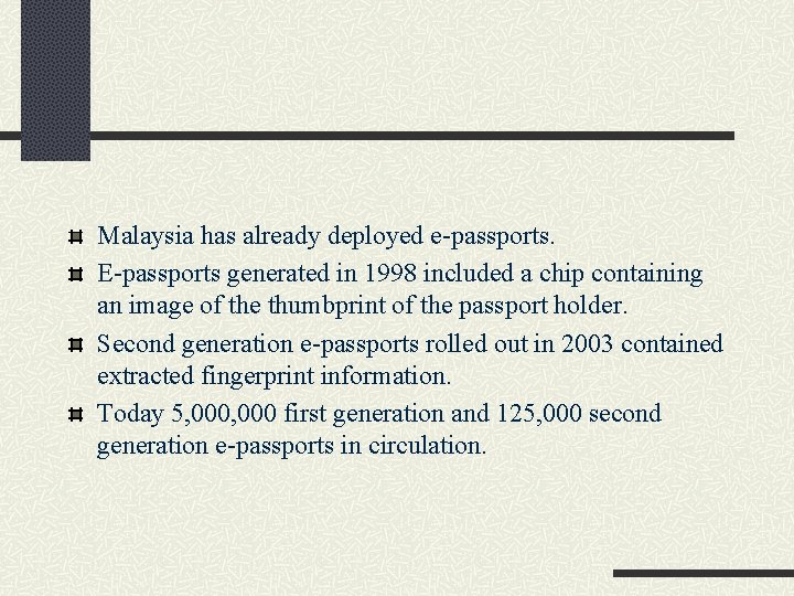 Malaysia has already deployed e-passports. E-passports generated in 1998 included a chip containing an