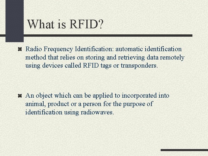 What is RFID? Radio Frequency Identification: automatic identification method that relies on storing and