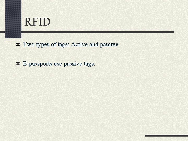 RFID Two types of tags: Active and passive E-passports use passive tags. 