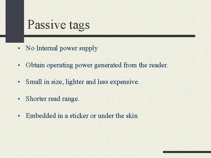 Passive tags • No Internal power supply • Obtain operating power generated from the