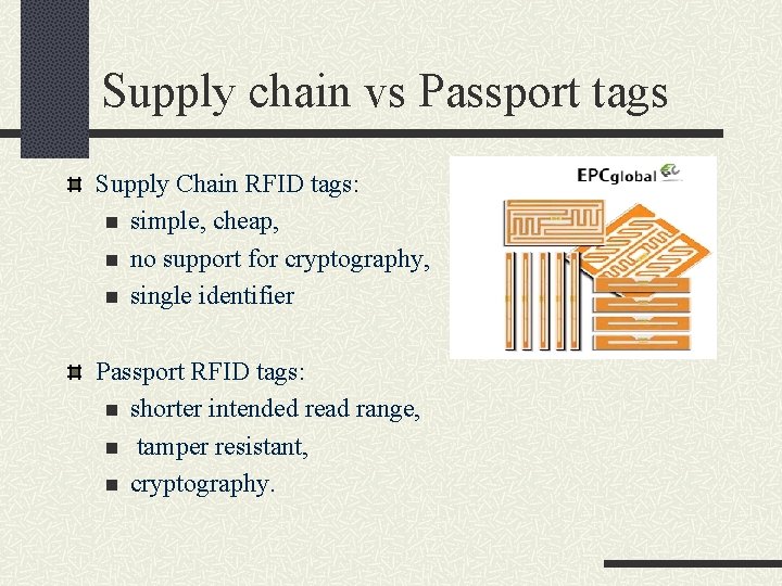 Supply chain vs Passport tags Supply Chain RFID tags: n simple, cheap, n no