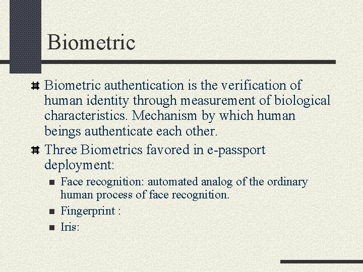 Biometric authentication is the verification of human identity through measurement of biological characteristics. Mechanism