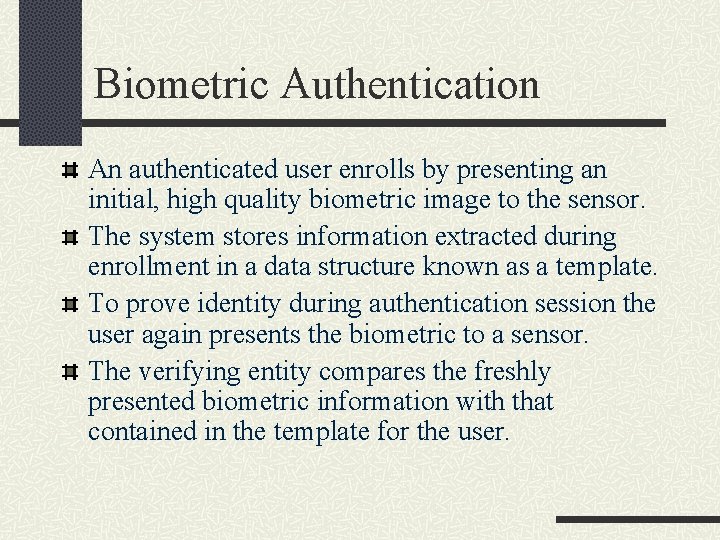 Biometric Authentication An authenticated user enrolls by presenting an initial, high quality biometric image