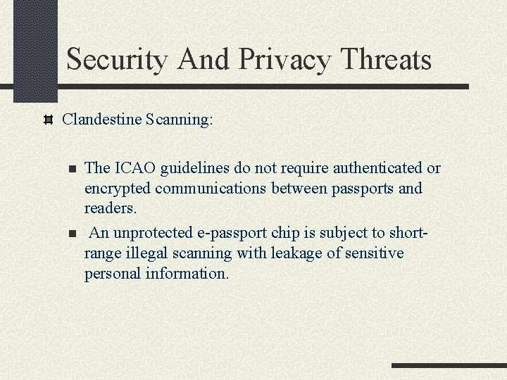 Security And Privacy Threats Clandestine Scanning: n n The ICAO guidelines do not require