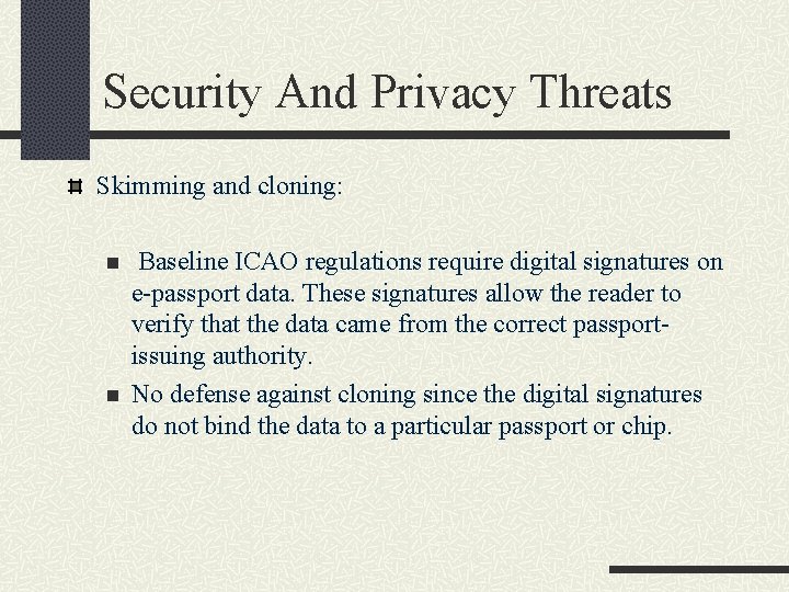 Security And Privacy Threats Skimming and cloning: n n Baseline ICAO regulations require digital