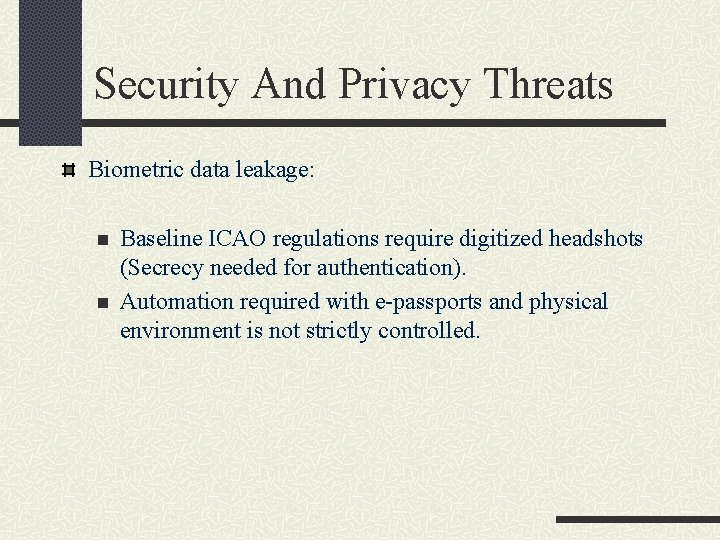 Security And Privacy Threats Biometric data leakage: n n Baseline ICAO regulations require digitized