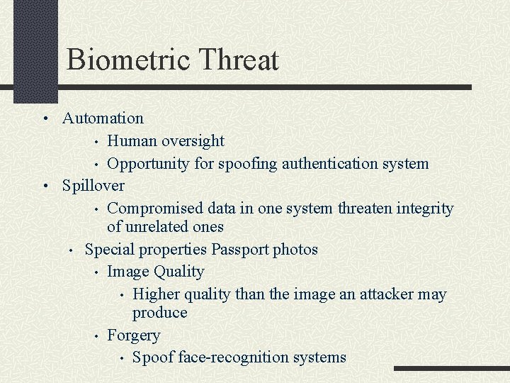 Biometric Threat • Automation Human oversight • Opportunity for spoofing authentication system • Spillover