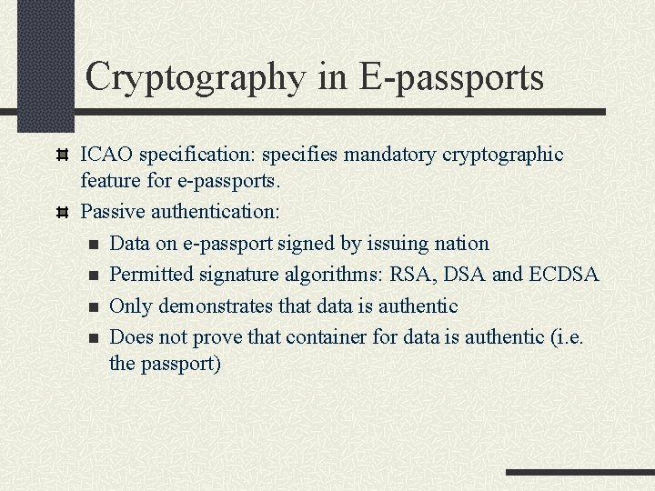 Cryptography in E-passports ICAO specification: specifies mandatory cryptographic feature for e-passports. Passive authentication: n