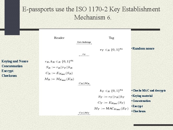 E-passports use the ISO 1170 -2 Key Establishment Mechanism 6. • Random nonce Keying