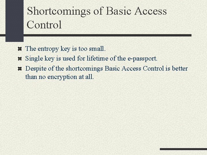 Shortcomings of Basic Access Control The entropy key is too small. Single key is