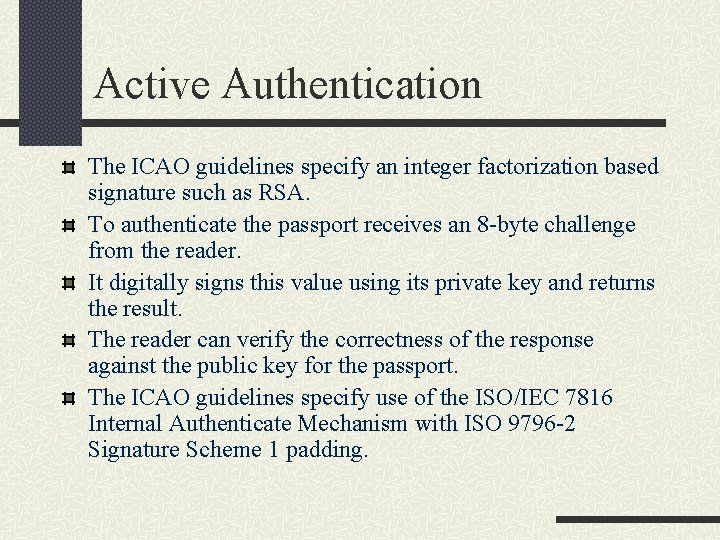 Active Authentication The ICAO guidelines specify an integer factorization based signature such as RSA.