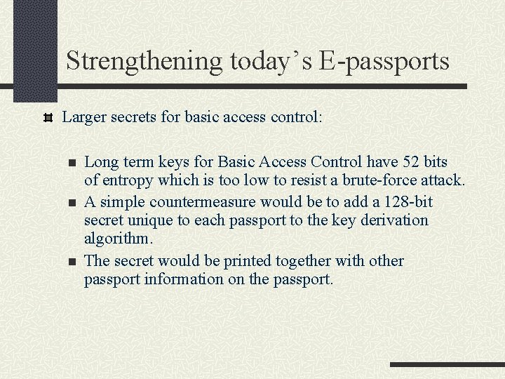 Strengthening today’s E-passports Larger secrets for basic access control: n n n Long term