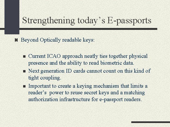 Strengthening today’s E-passports Beyond Optically readable keys: n n n Current ICAO approach neatly