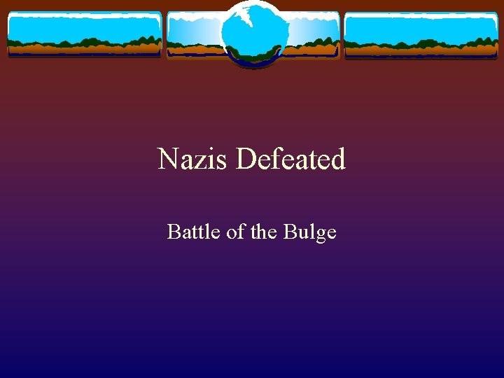 Nazis Defeated Battle of the Bulge 