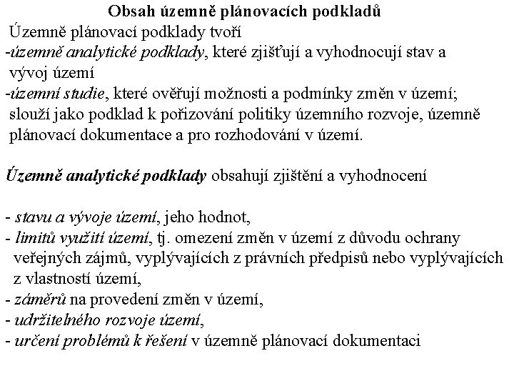 Obsah územně plánovacích podkladů Územně plánovací podklady tvoří -územně analytické podklady, které zjišťují a