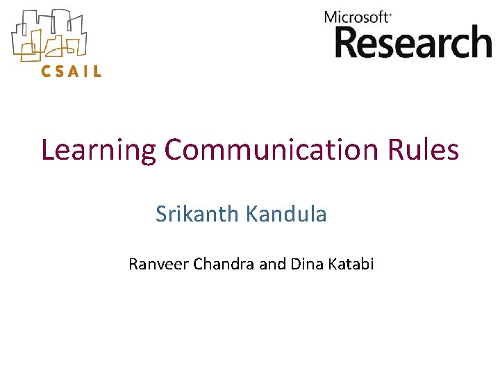 Learning Communication Rules Srikanth Kandula Ranveer Chandra and Dina Katabi 